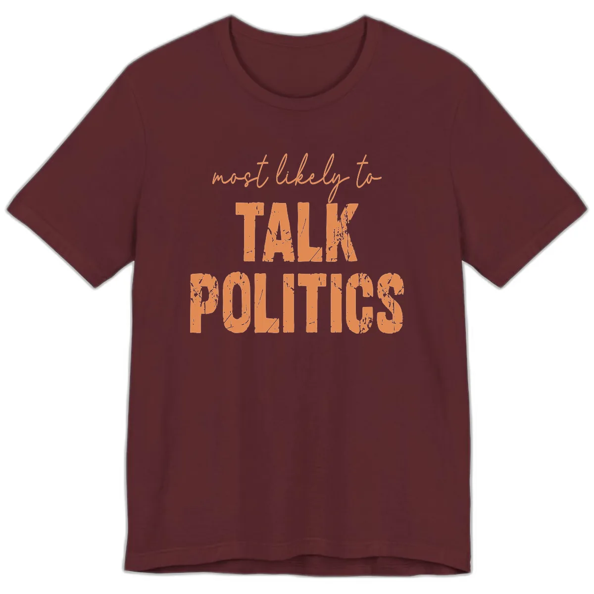 Most Likely To Talk Politics Premium T-Shirt in Maroon