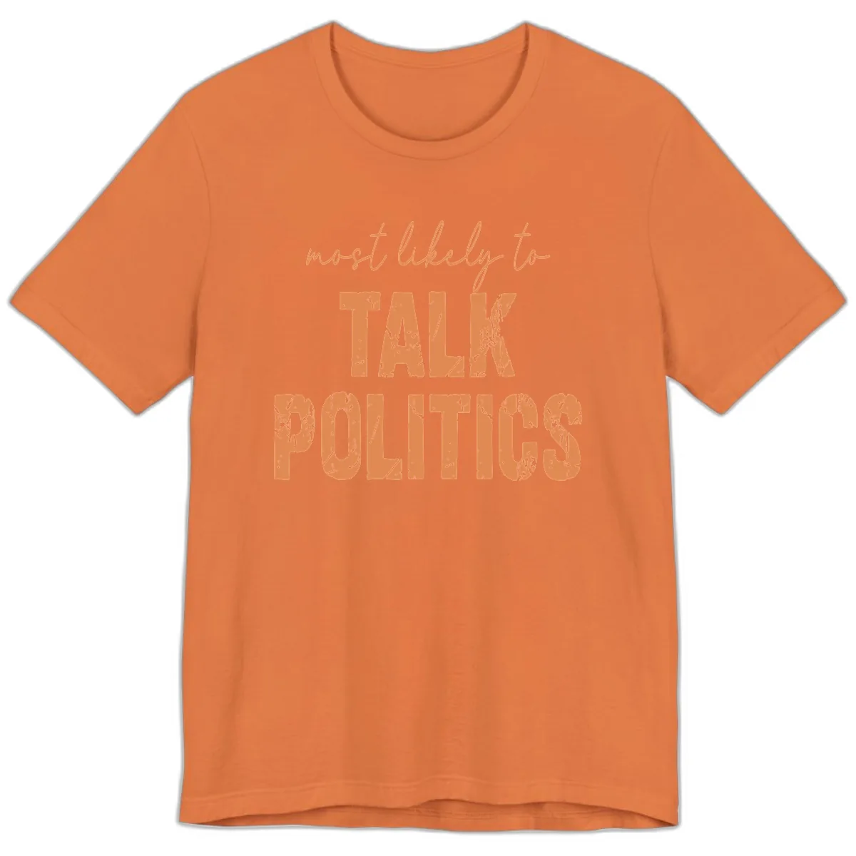 Most Likely To Talk Politics Premium T-Shirt in Burnt Orange