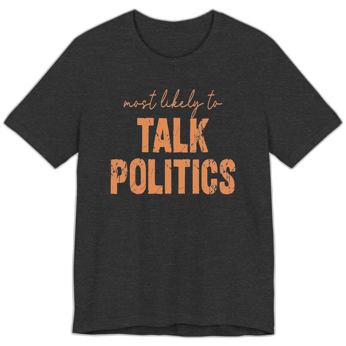 Most Likely To Talk Politics Premium T-Shirt in Dark Grey Heather