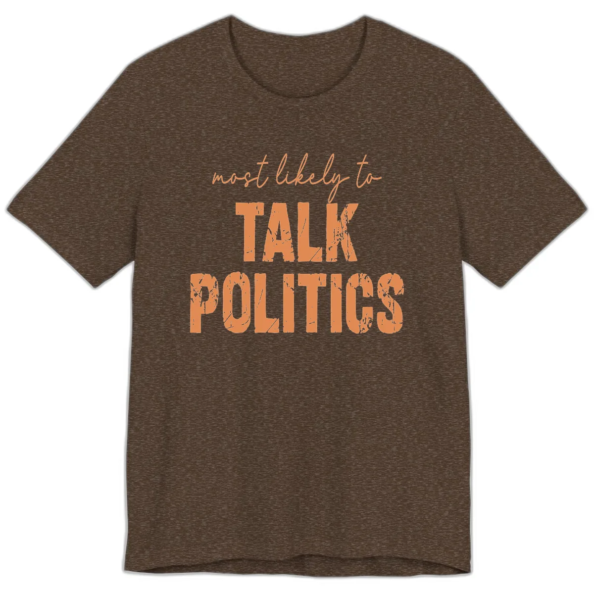 Most Likely To Talk Politics Premium T-Shirt in Heather Brown
