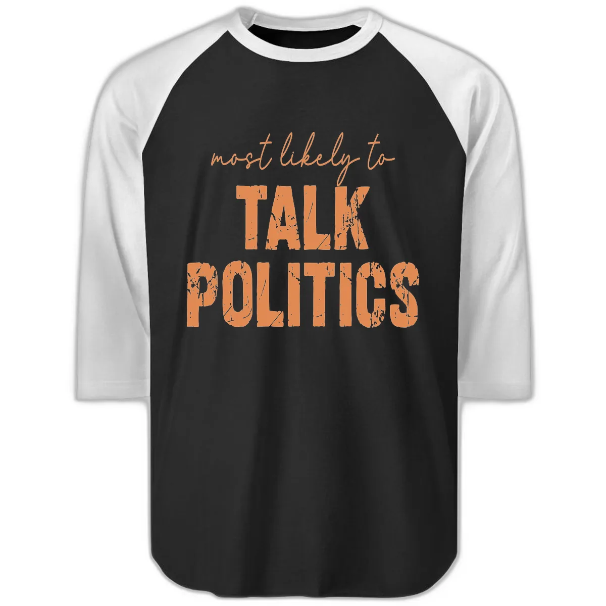 Most Likely To Talk Politics Raglan 3/4 in Black White