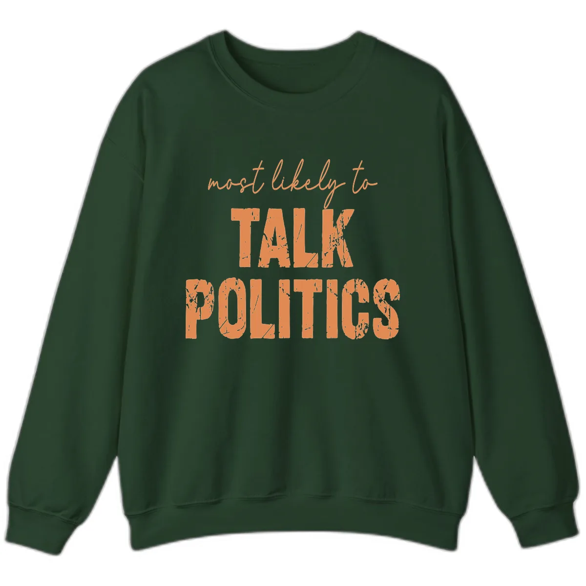 Most Likely To Talk Politics Sweatshirt in Forest Green