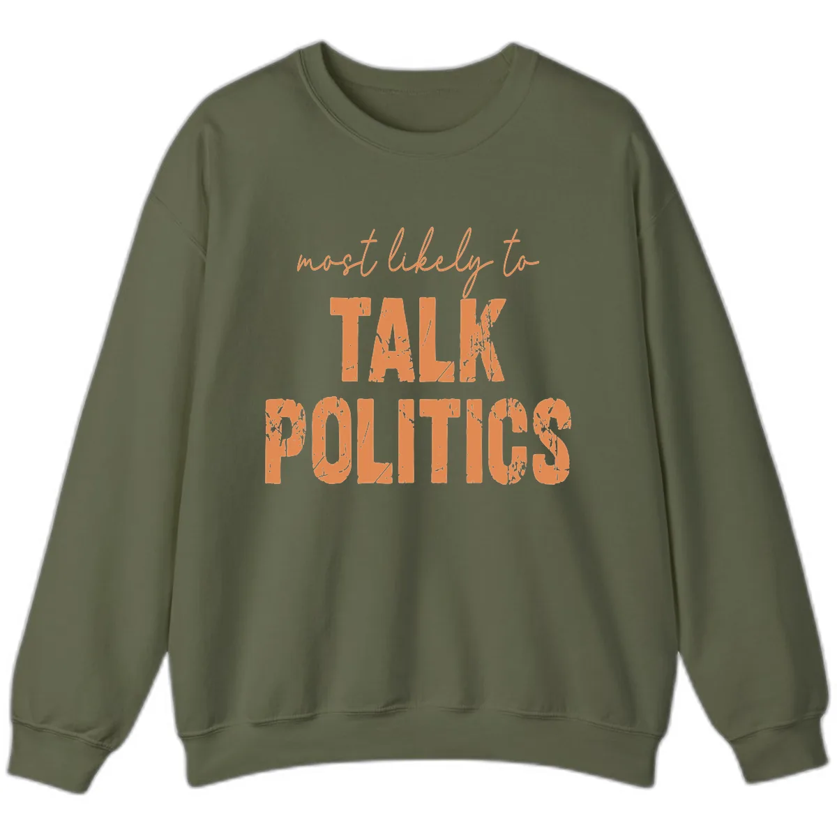 Most Likely To Talk Politics Sweatshirt in Military Green