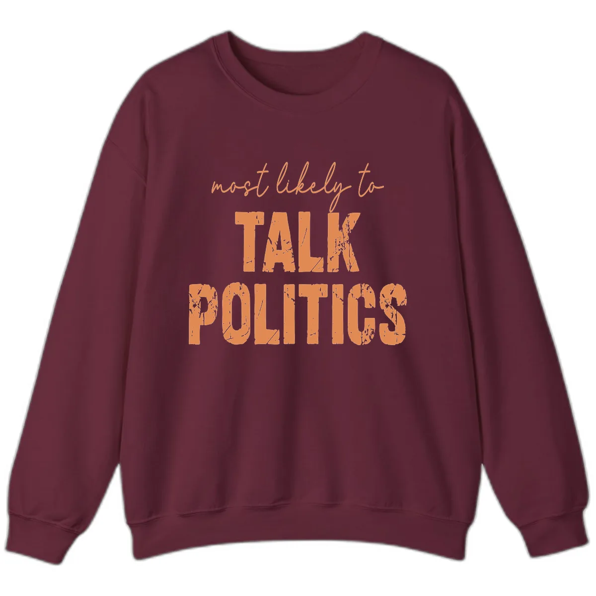 Most Likely To Talk Politics Sweatshirt in Maroon