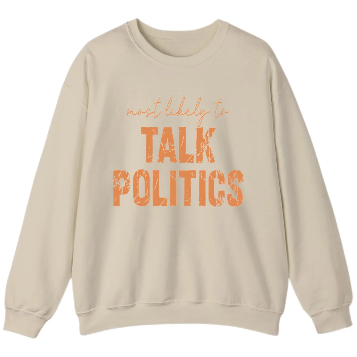 Most Likely To Talk Politics Sweatshirt in Sand