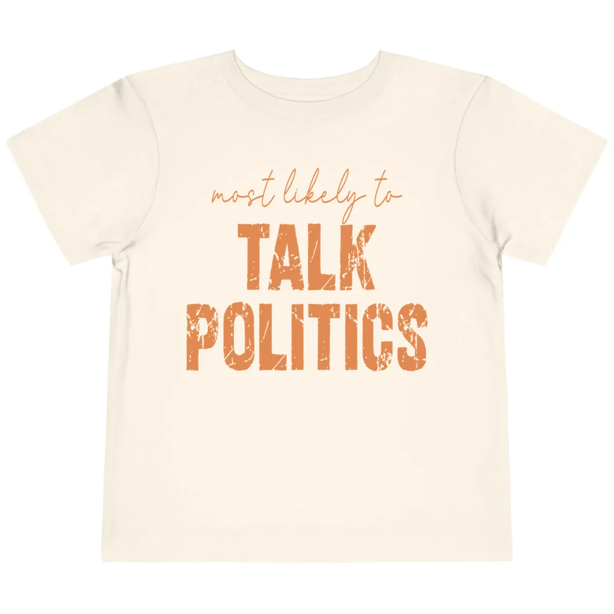 Most Likely To Talk Politics Toddler T-Shirt in Natural