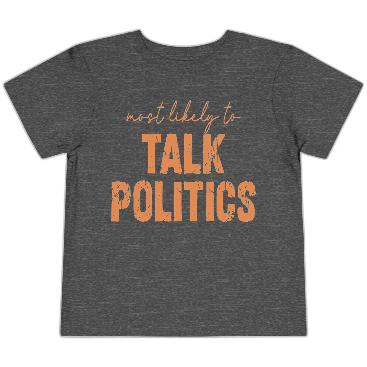 Most Likely To Talk Politics Toddler T-Shirt in Dark Heather Grey