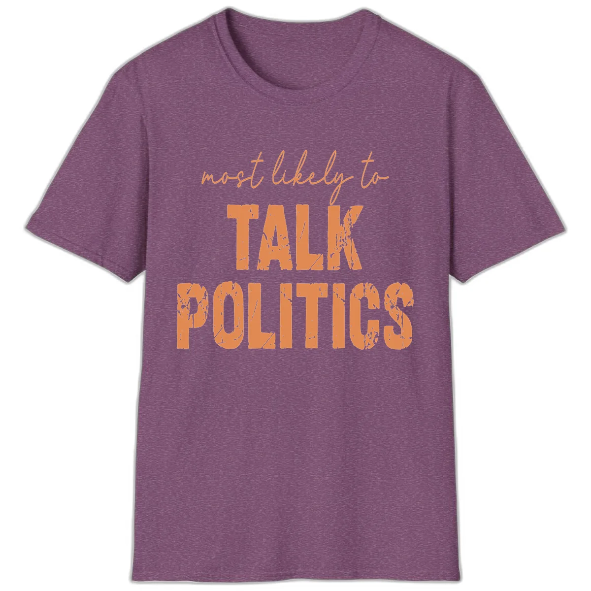 Most Likely To Talk Politics T-Shirt in Heather Maroon