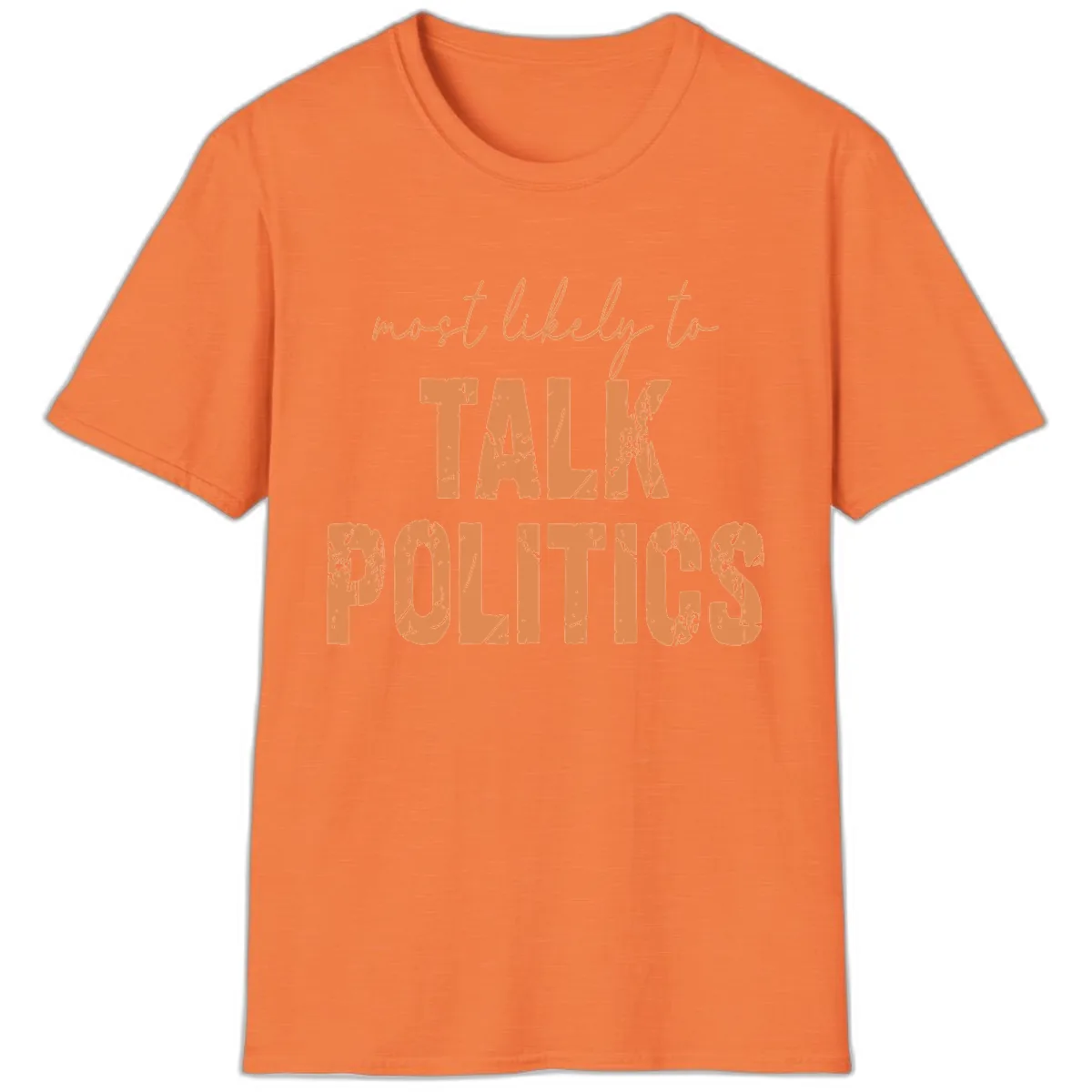 Most Likely To Talk Politics T-Shirt in Heather Orange