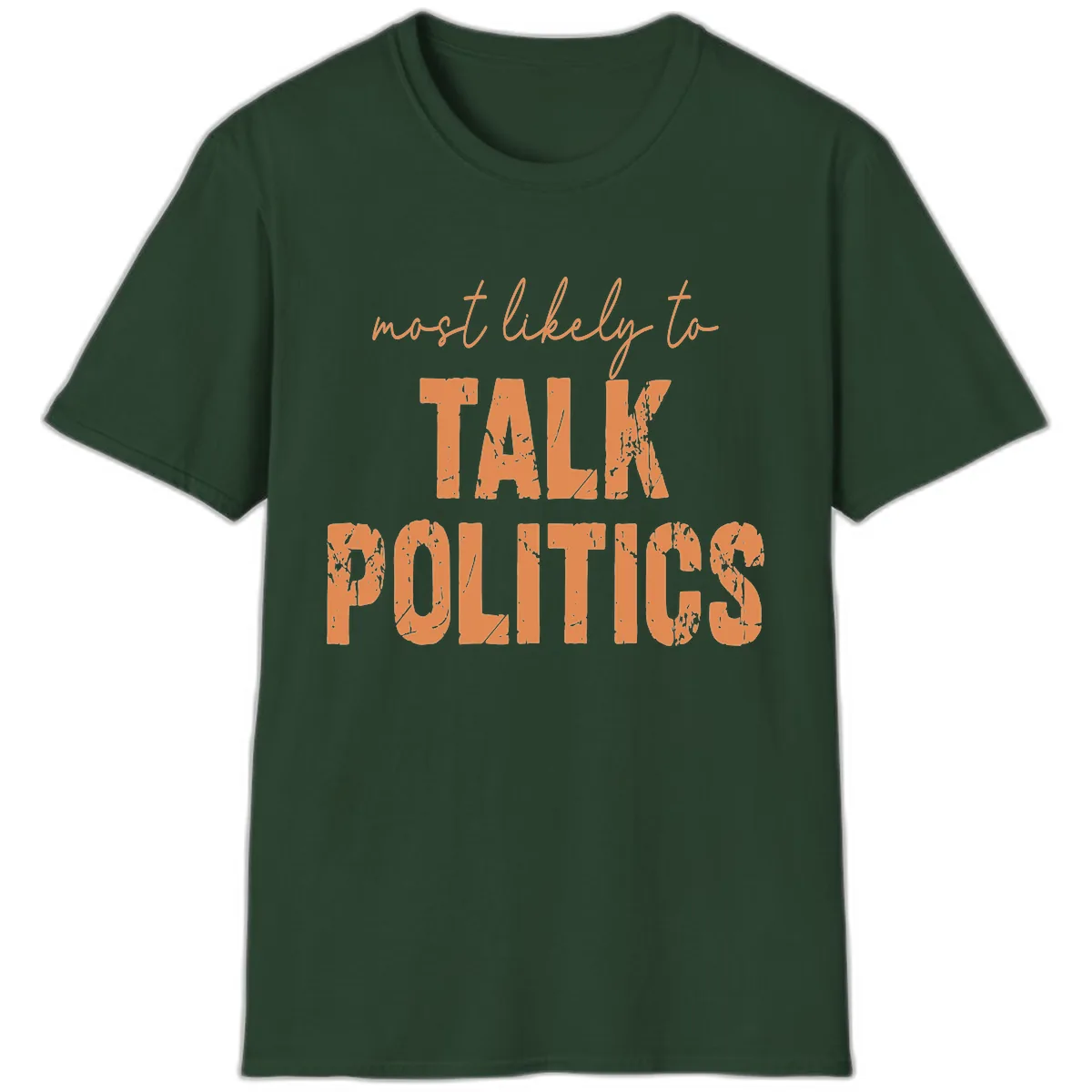 Most Likely To Talk Politics T-Shirt in Forest Green