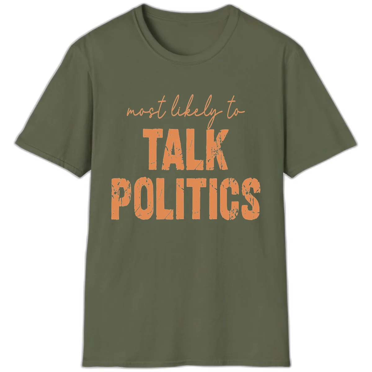 Most Likely To Talk Politics T-Shirt in Military Green