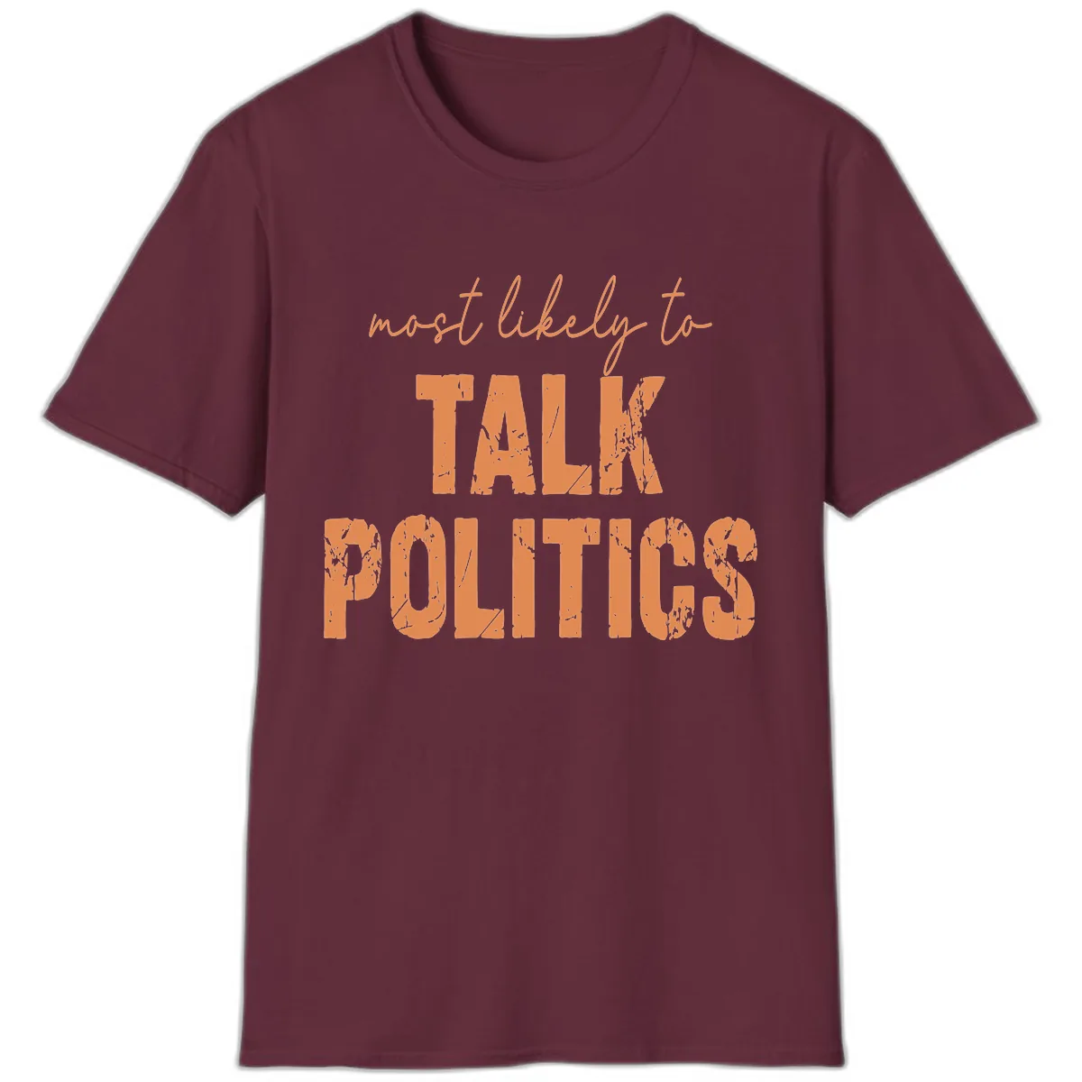 Most Likely To Talk Politics T-Shirt in Maroon