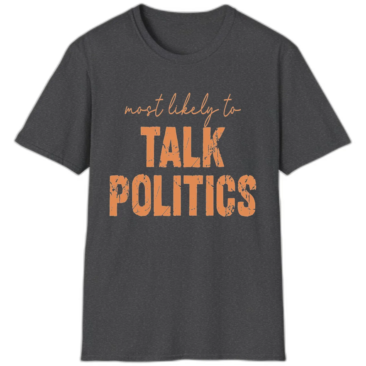 Most Likely To Talk Politics T-Shirt in Dark Heather