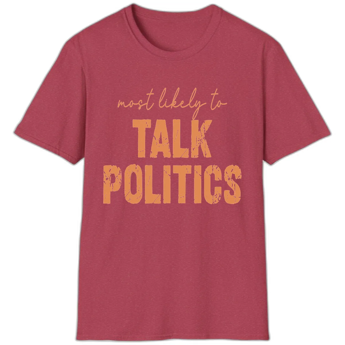 Most Likely To Talk Politics T-Shirt in Heather Cardinal