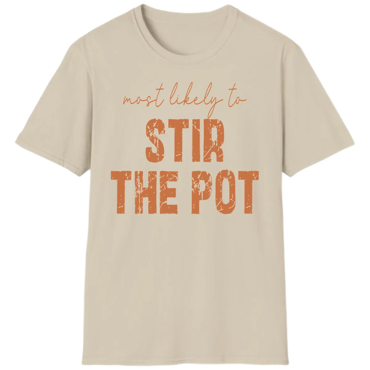 Most Likely To Stir The Pot T-Shirt in Sand