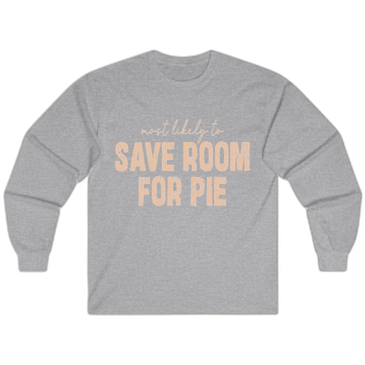 Most Likely To Save Room For Pie Long Sleeve in Sport Grey
