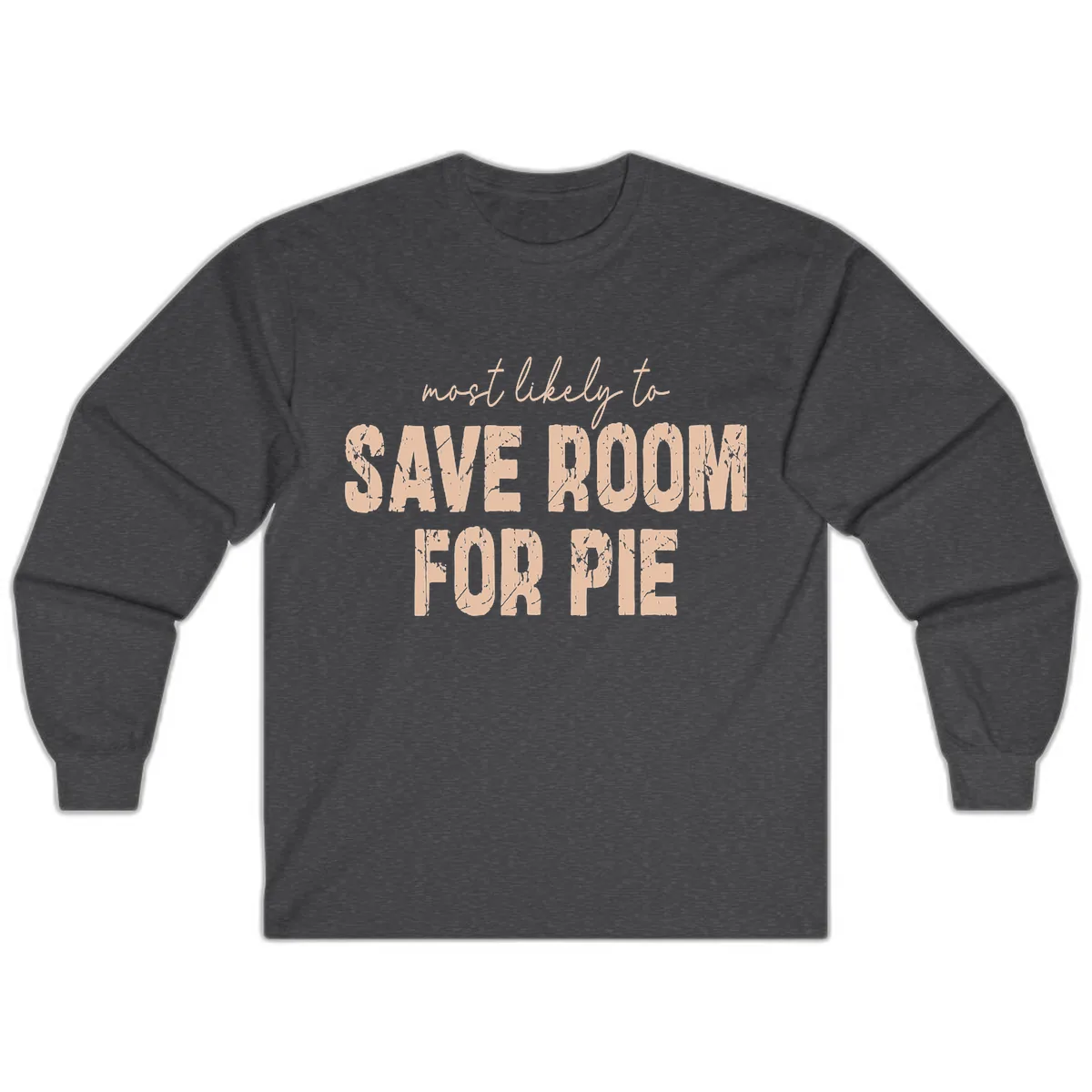 Most Likely To Save Room For Pie Long Sleeve in Dark Heather