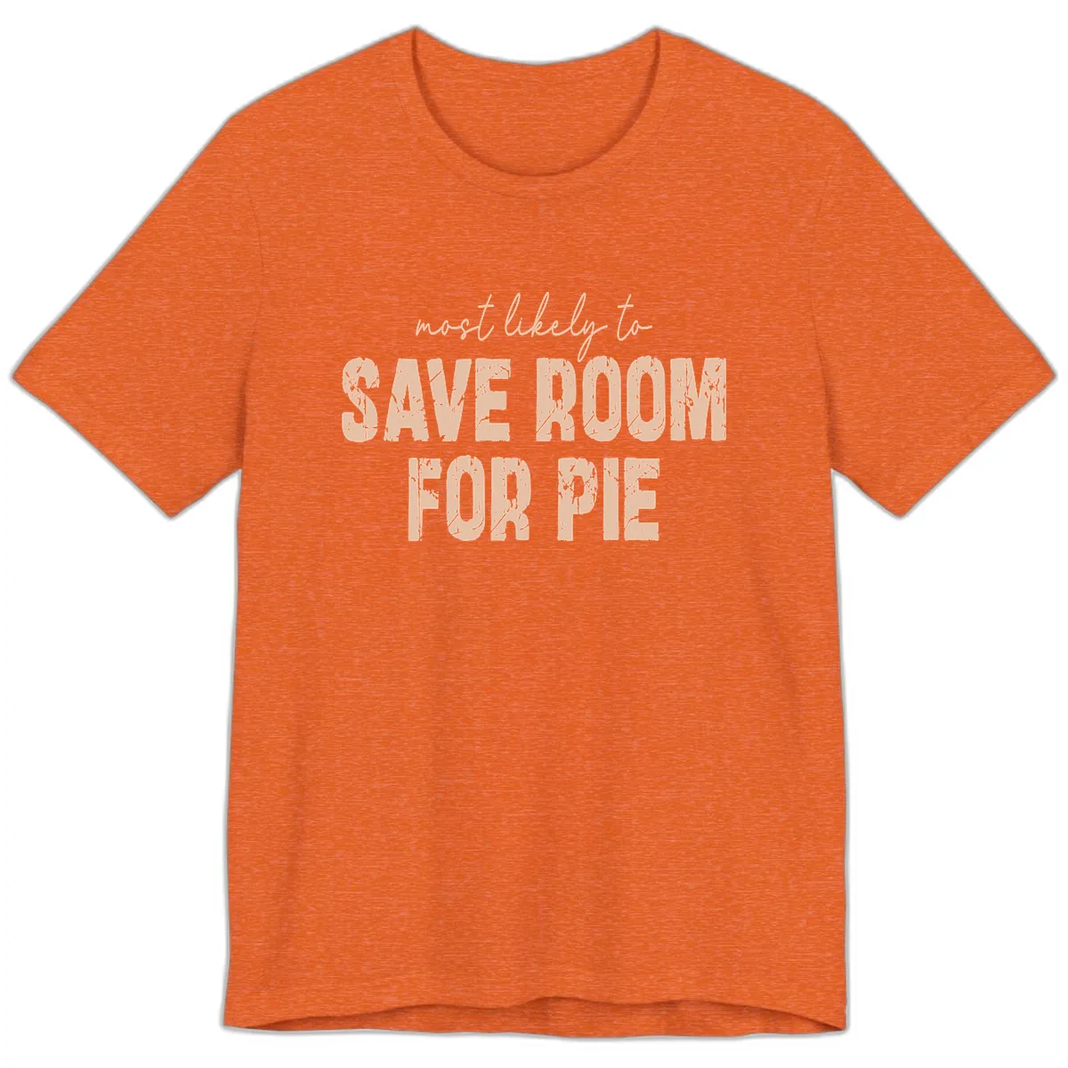 Most Likely To Save Room For Pie Premium T-Shirt in Heather Orange