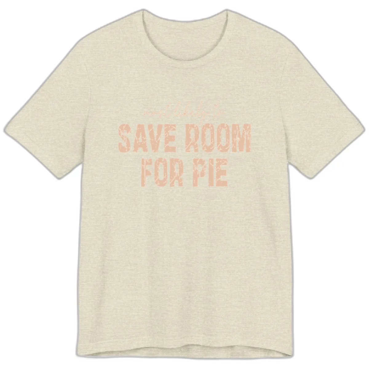 Most Likely To Save Room For Pie Premium T-Shirt in Heather Prism Natural
