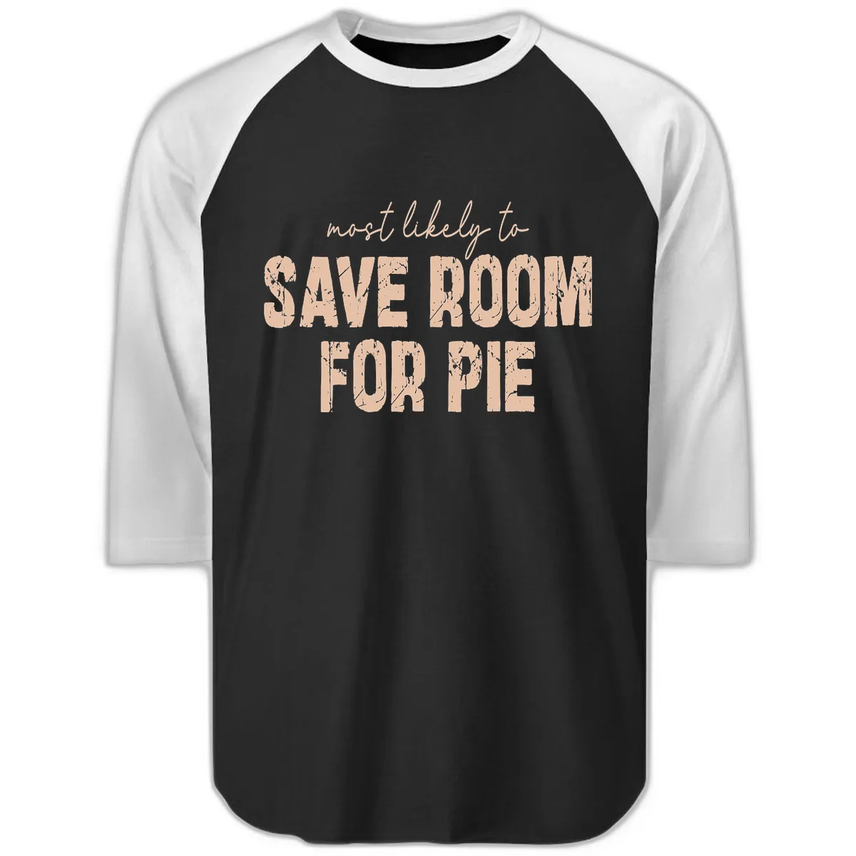 Most Likely To Save Room For Pie Raglan 3/4 in Black White