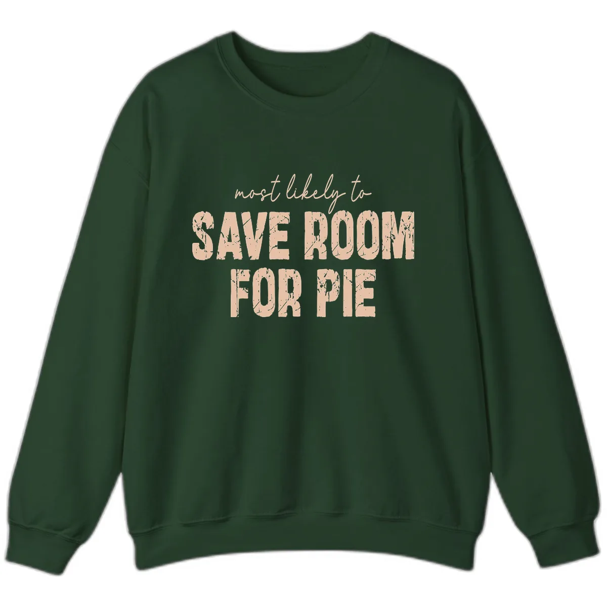 Most Likely To Save Room For Pie Sweatshirt in Forest Green