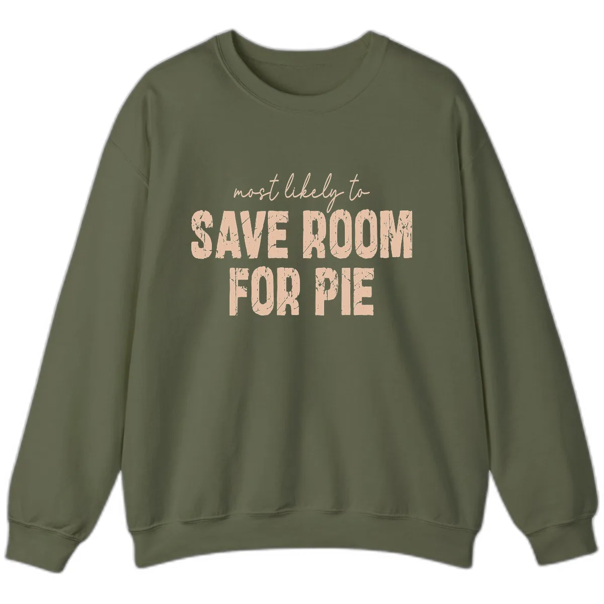 Most Likely To Save Room For Pie Sweatshirt in Military Green