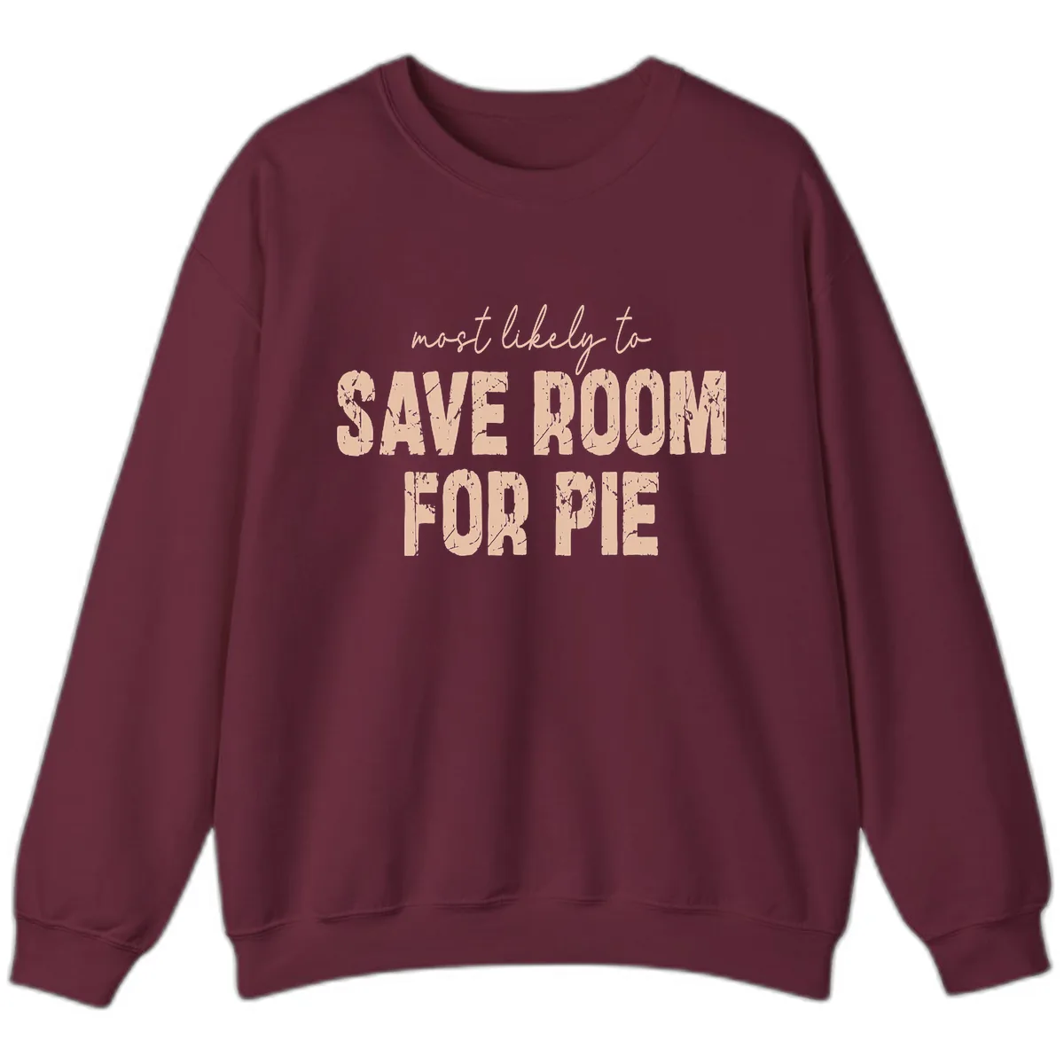 Most Likely To Save Room For Pie Sweatshirt in Maroon