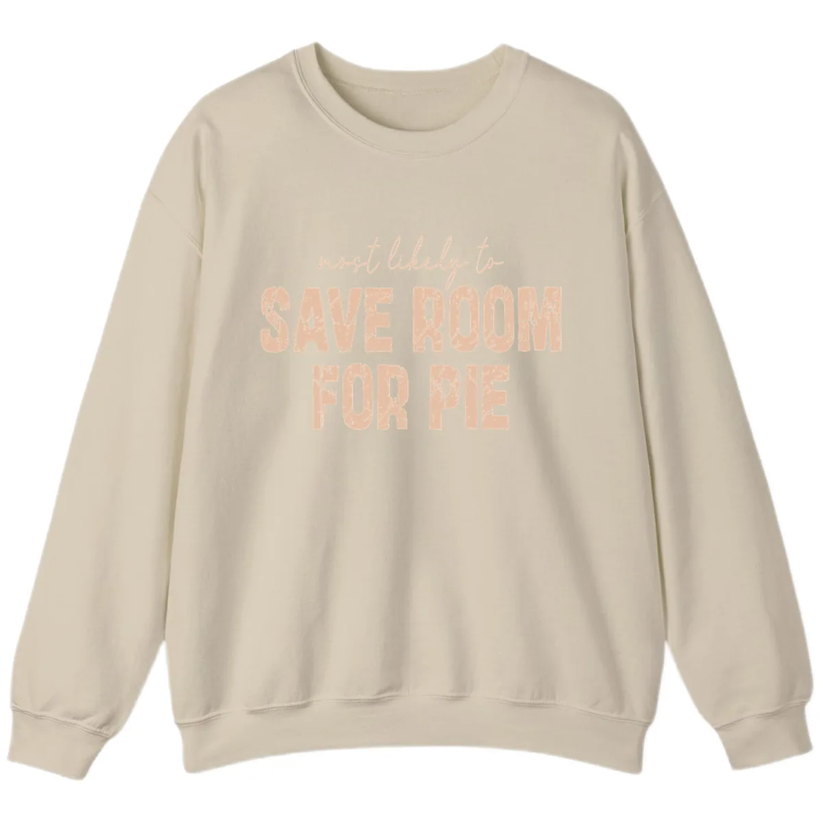 Most Likely To Save Room For Pie Sweatshirt in Sand
