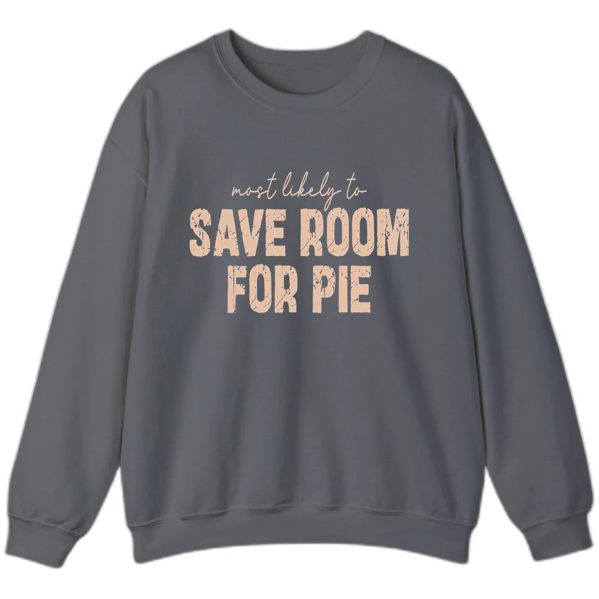Most Likely To Save Room For Pie Sweatshirt in Charcoal