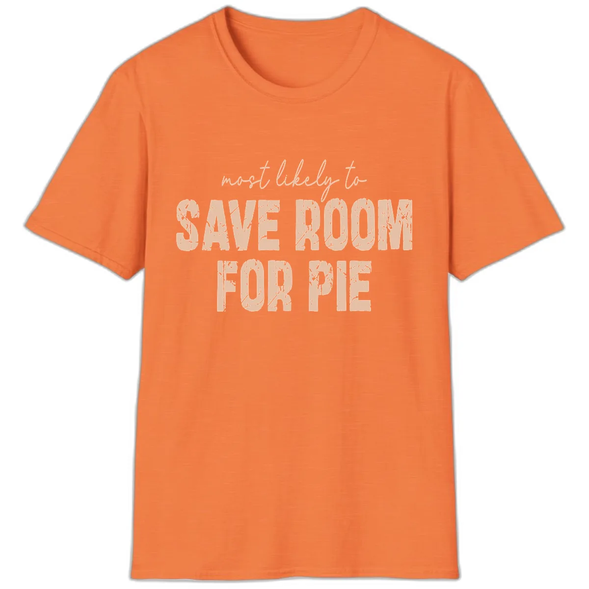Most Likely To Save Room For Pie T-Shirt in Heather Orange