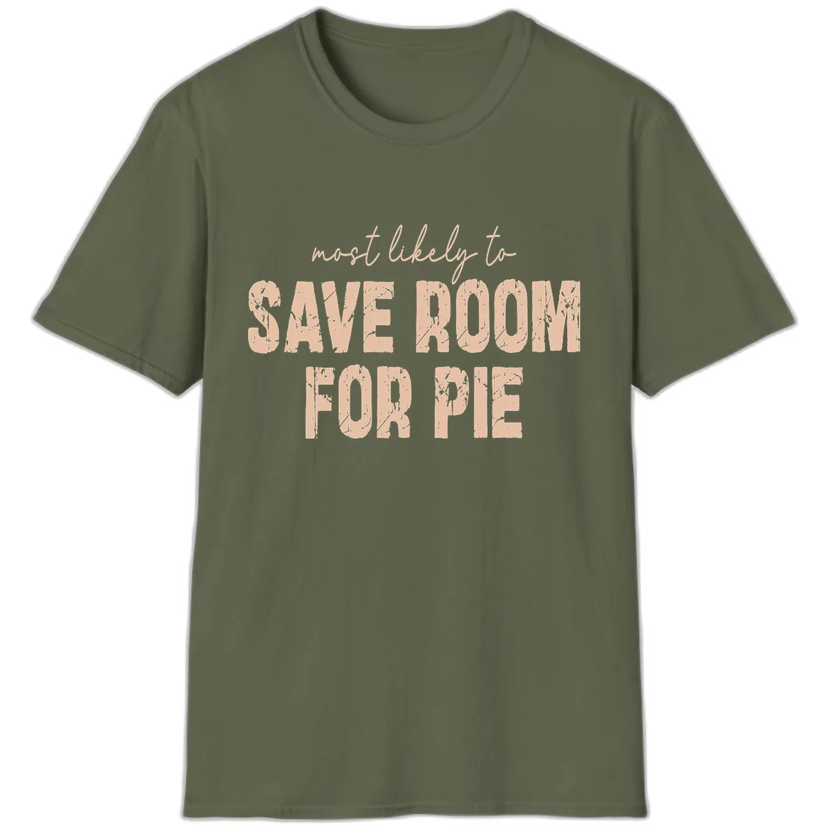 Most Likely To Save Room For Pie T-Shirt in Military Green
