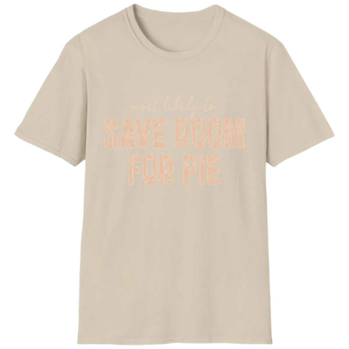 Most Likely To Save Room For Pie T-Shirt in Sand