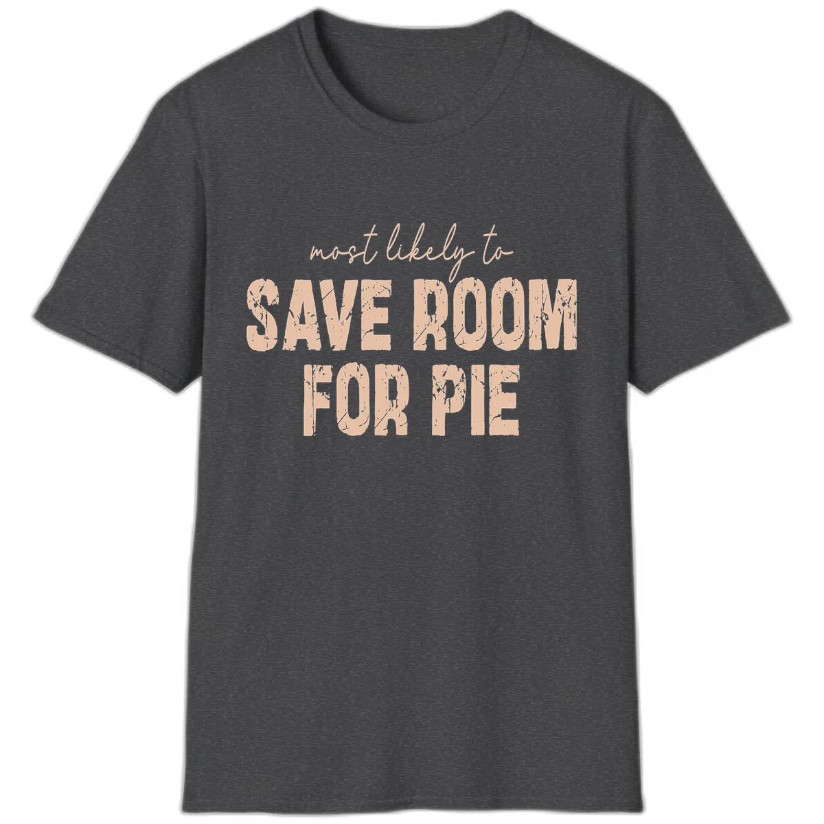 Most Likely To Save Room For Pie T-Shirt in Dark Heather