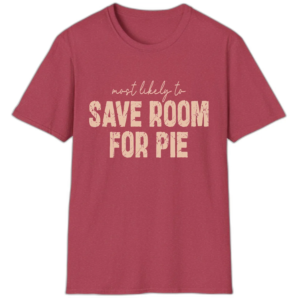 Most Likely To Save Room For Pie T-Shirt in Heather Cardinal
