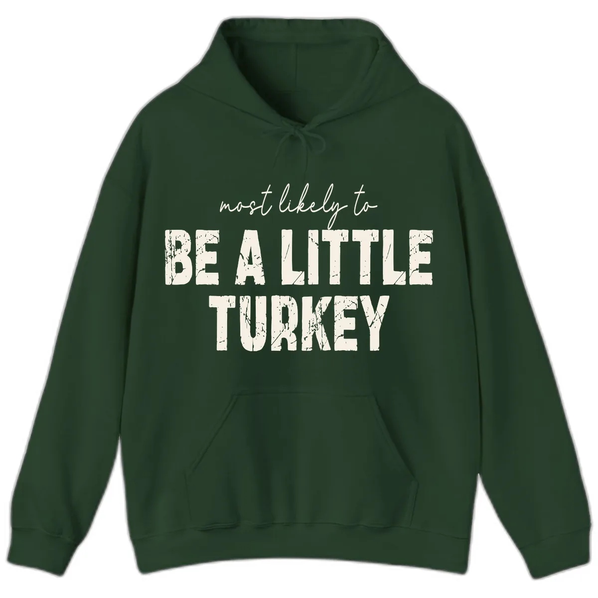 Most Likely To Be A Little Turkey Hoodie in Forest Green