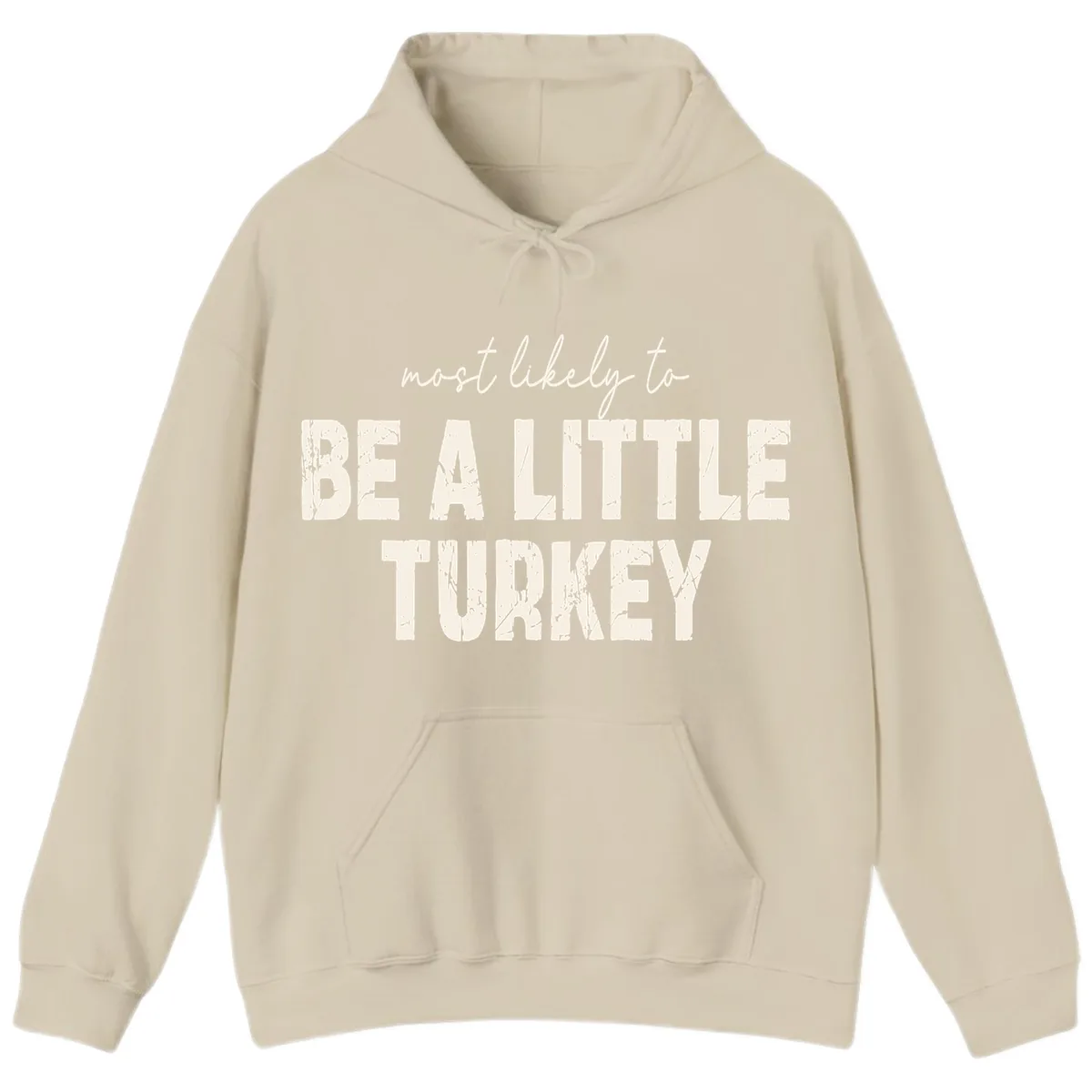 Most Likely To Be A Little Turkey Hoodie in Sand