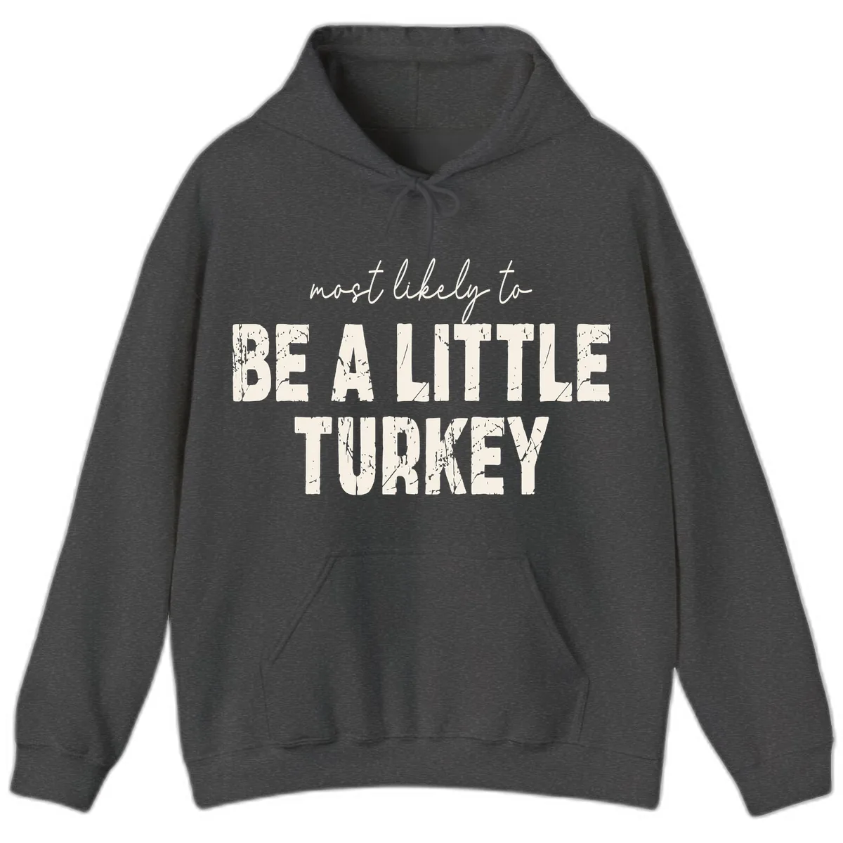 Most Likely To Be A Little Turkey Hoodie in Dark Heather