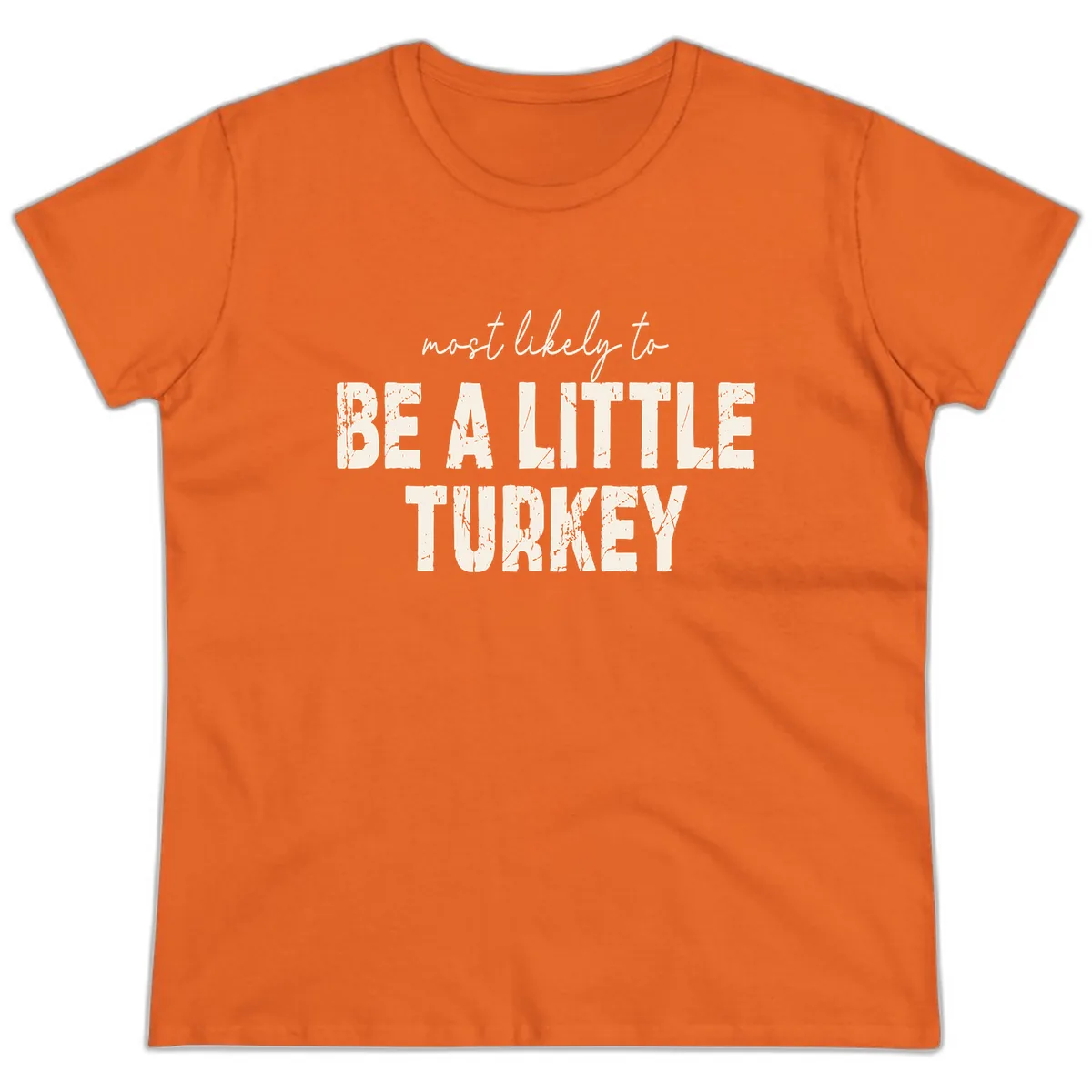 Most Likely To Be A Little Turkey Ladies Tee in Orange