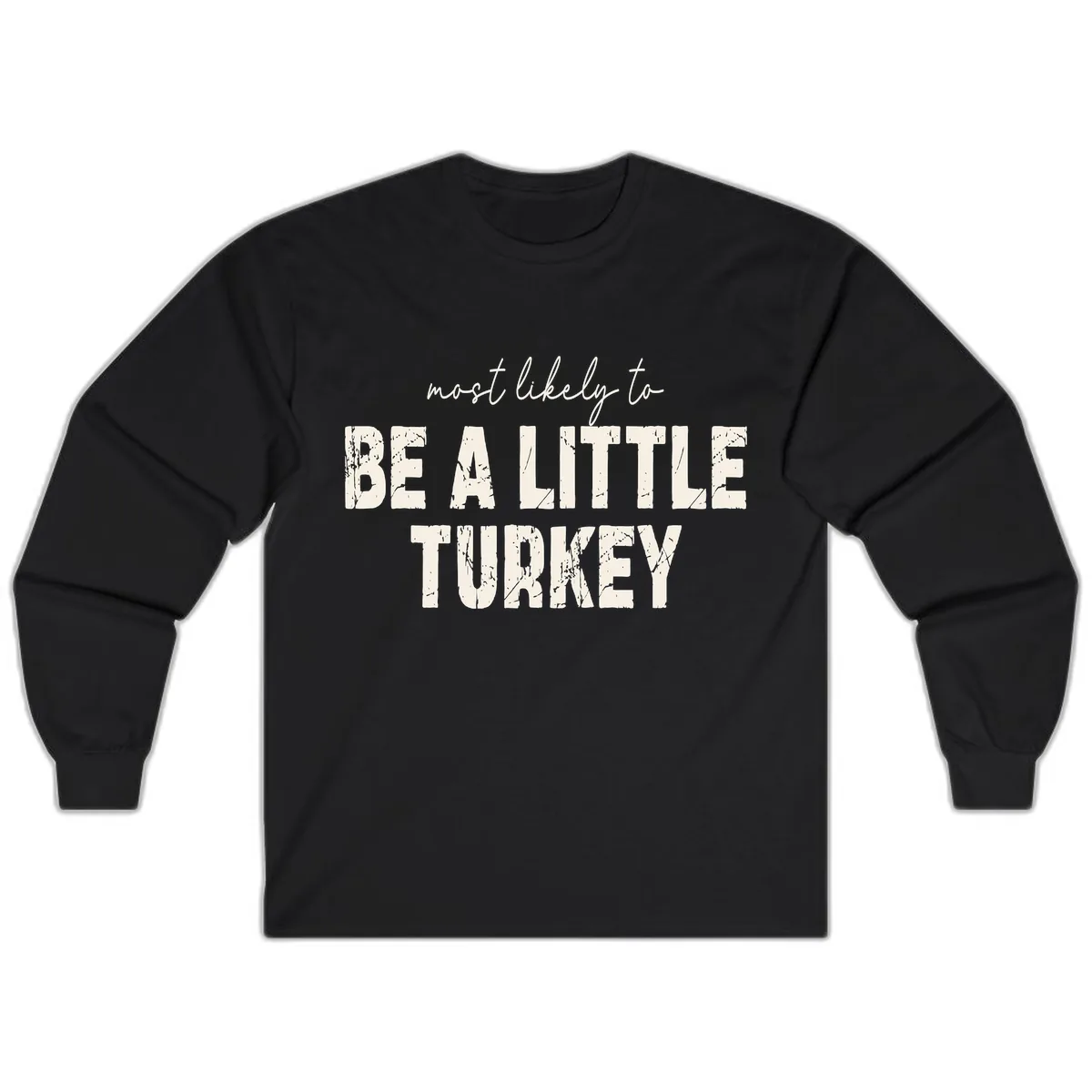 Most Likely To Be A Little Turkey Long Sleeve in Black
