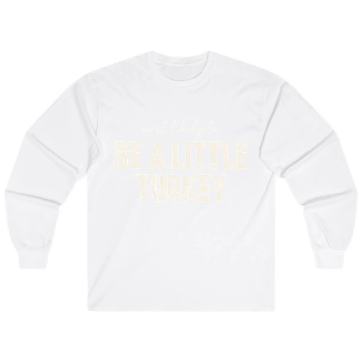 Most Likely To Be A Little Turkey Long Sleeve in White