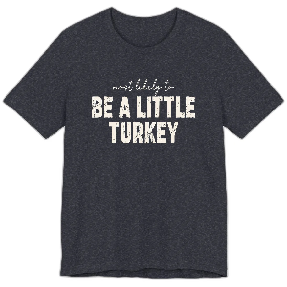 Most Likely To Be A Little Turkey Premium T-Shirt in Heather Navy