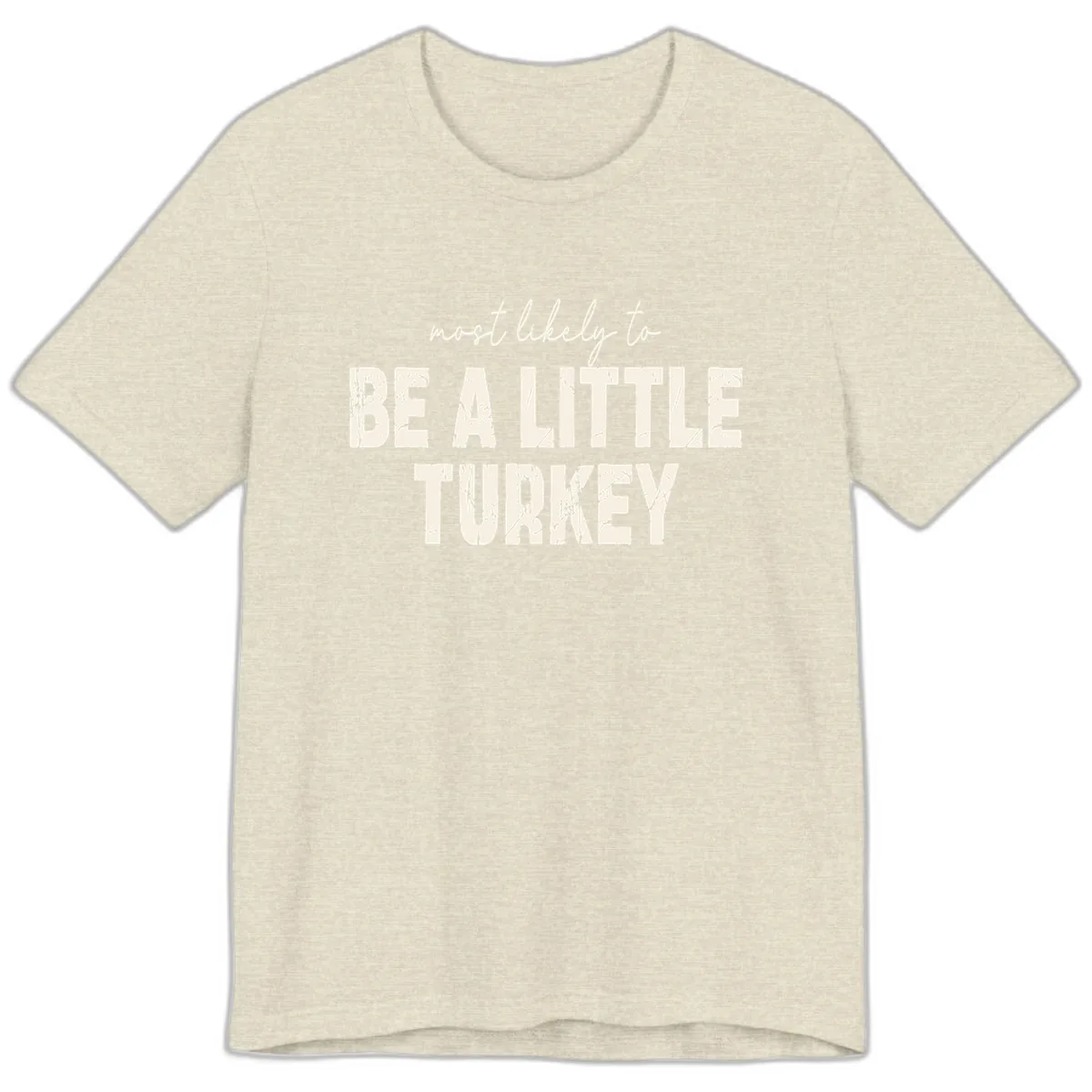 Most Likely To Be A Little Turkey Premium T-Shirt in Heather Prism Natural