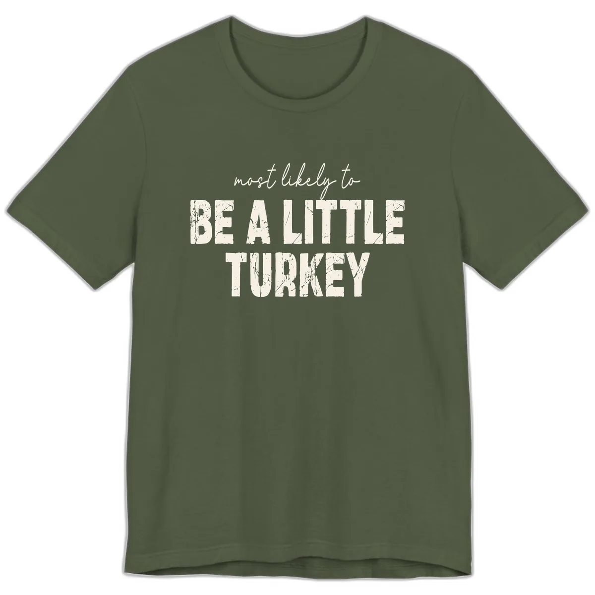 Most Likely To Be A Little Turkey Premium T-Shirt in Military Green