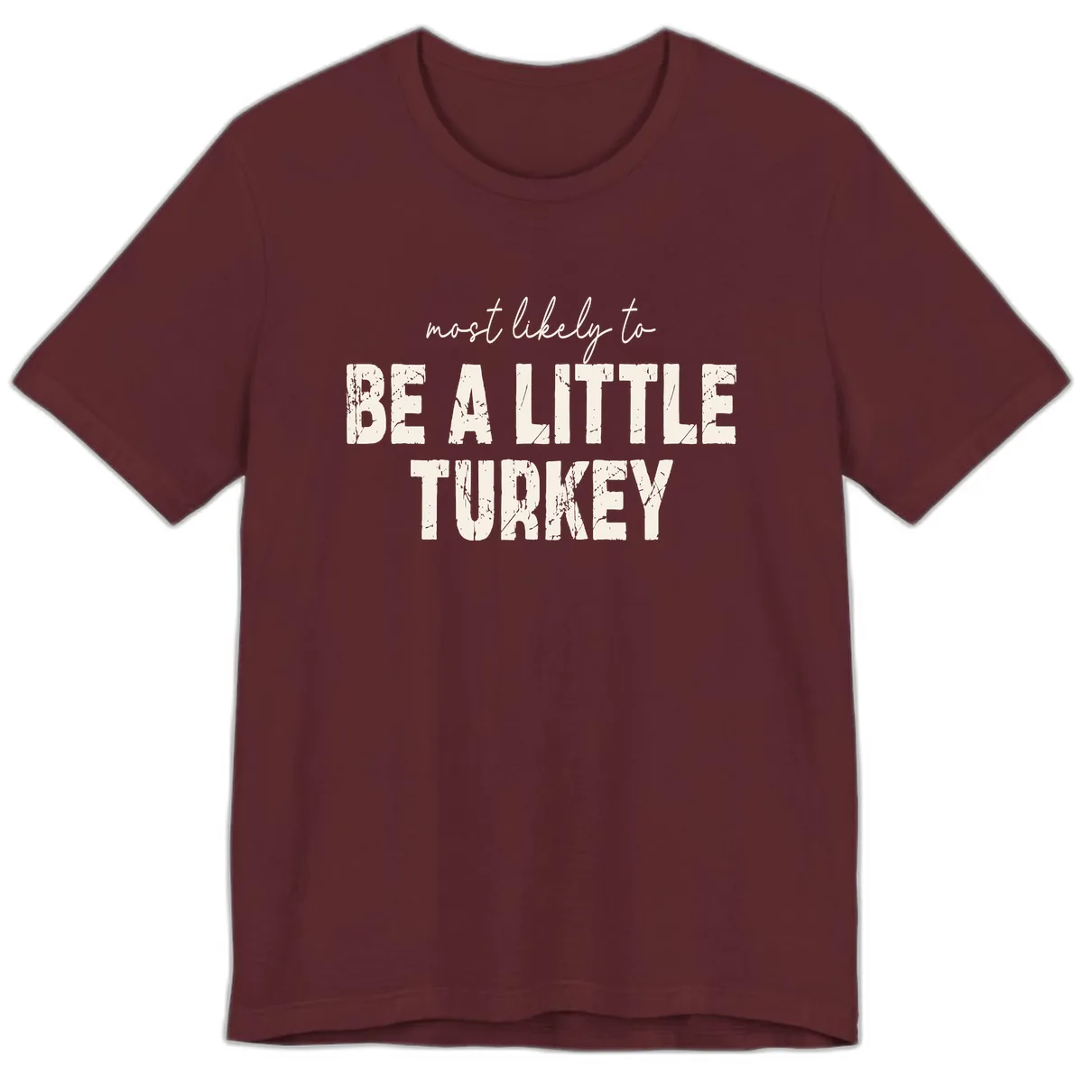 Most Likely To Be A Little Turkey Premium T-Shirt in Maroon