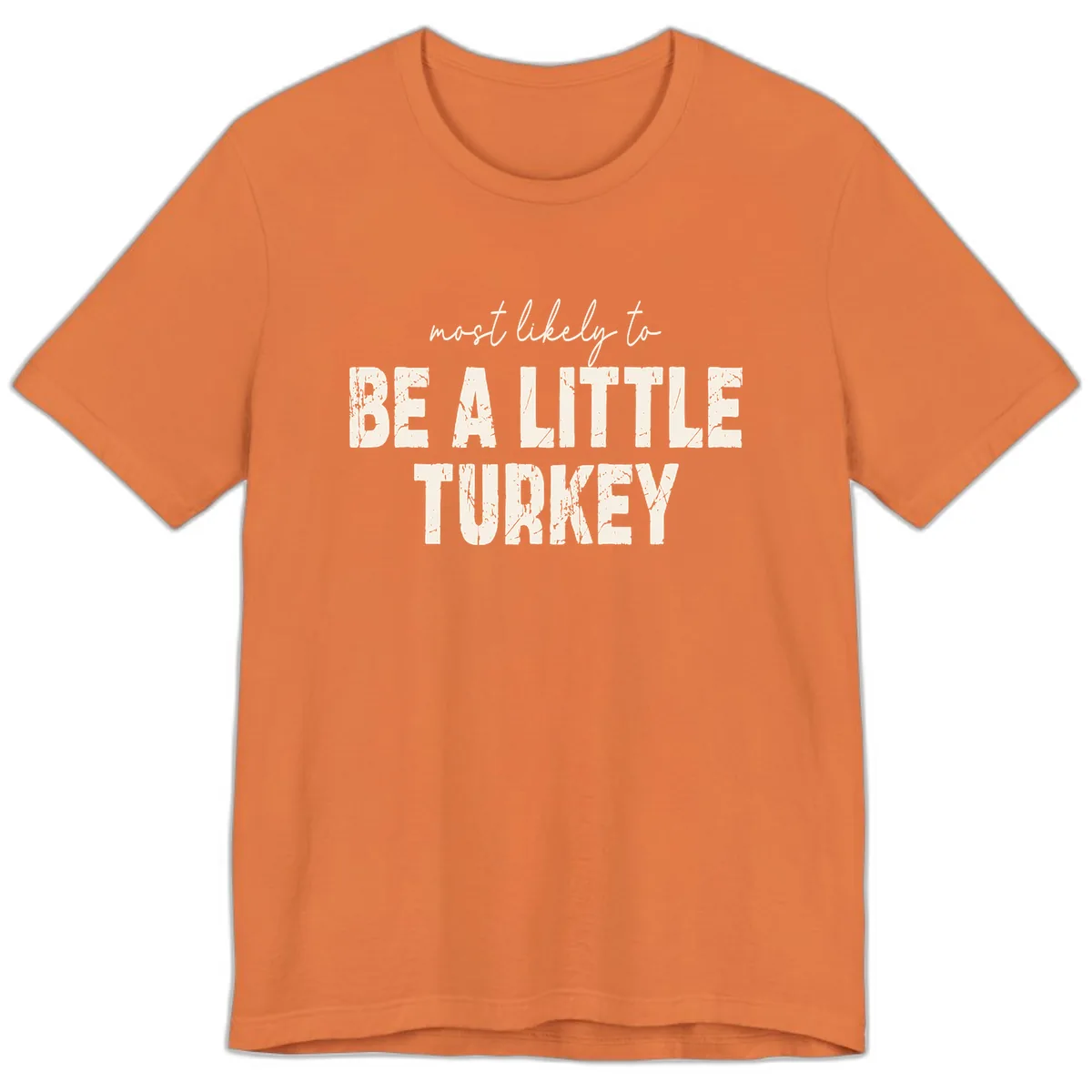 Most Likely To Be A Little Turkey Premium T-Shirt in Burnt Orange