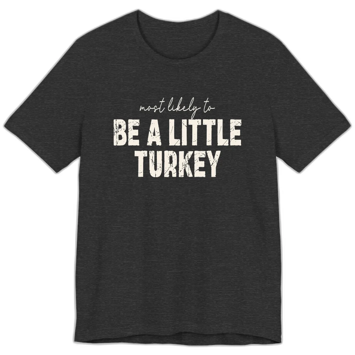 Most Likely To Be A Little Turkey Premium T-Shirt in Dark Grey Heather