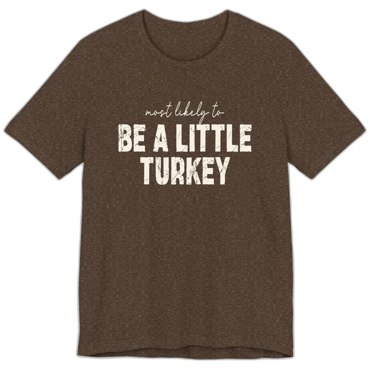 Most Likely To Be A Little Turkey Premium T-Shirt in Heather Brown