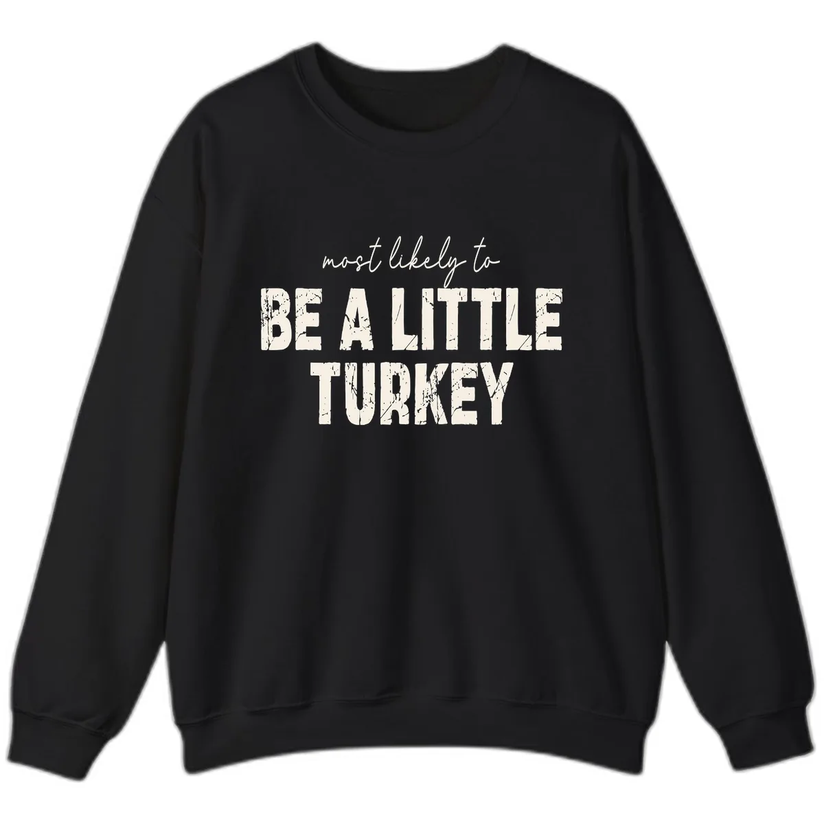 Most Likely To Be A Little Turkey Sweatshirt in Black