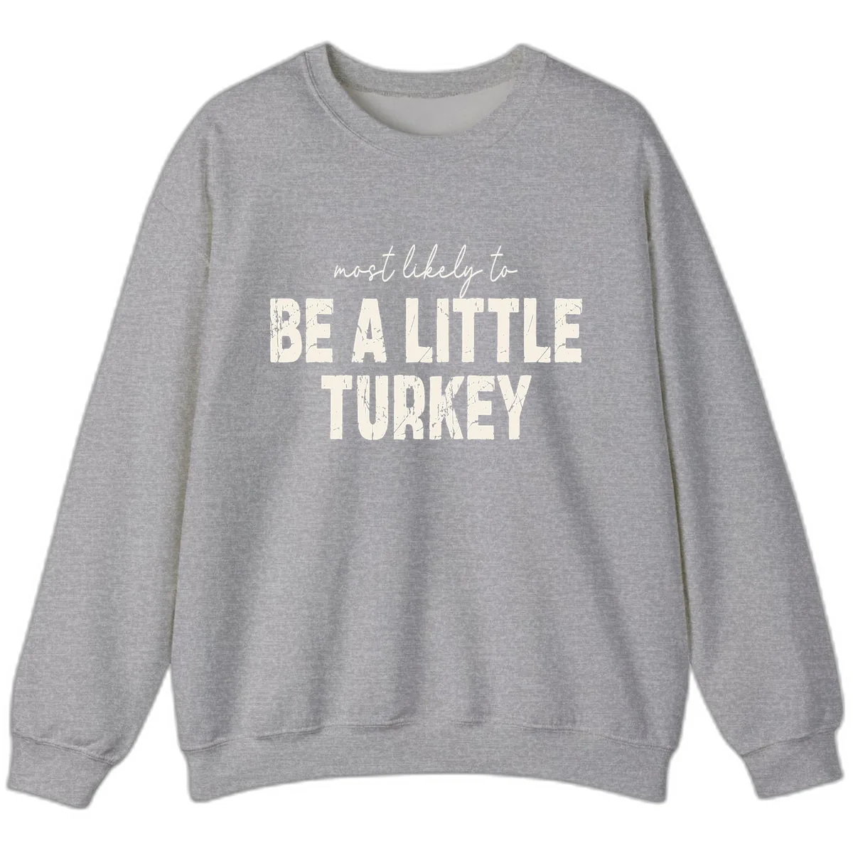 Most Likely To Be A Little Turkey Sweatshirt in Sport Grey