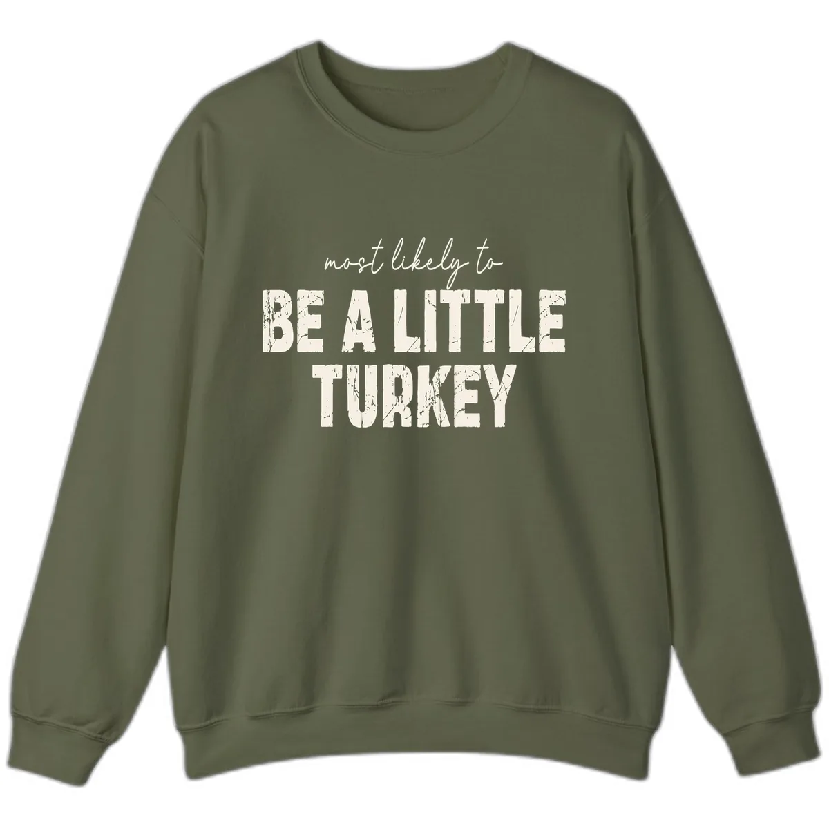 Most Likely To Be A Little Turkey Sweatshirt in Military Green